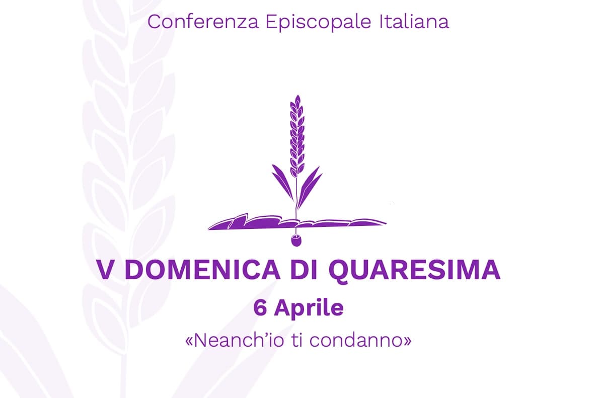 V DOMENICA DI QUARESIMA 6 Aprile «Neanch’io ti condanno»