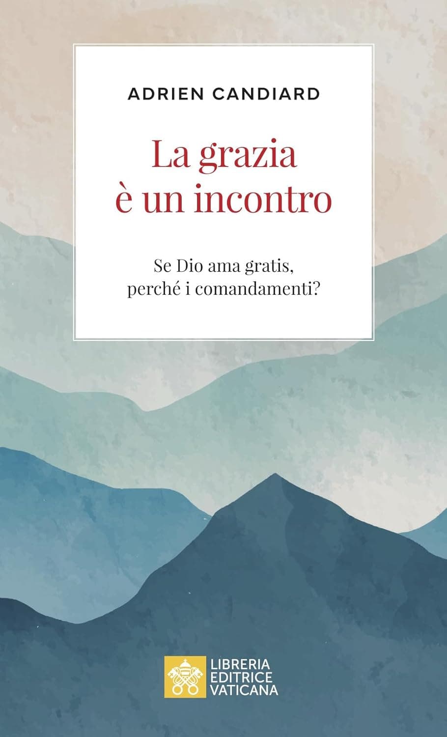 La grazia è un incontro. Se Dio ama gratis, perché i comandamenti