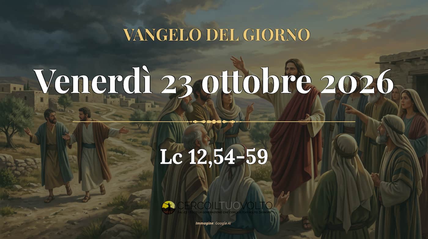 Vangelo del 23 ottobre 2026, lc 12,54-59